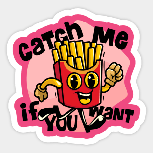 Catch me if you want french fries Sticker